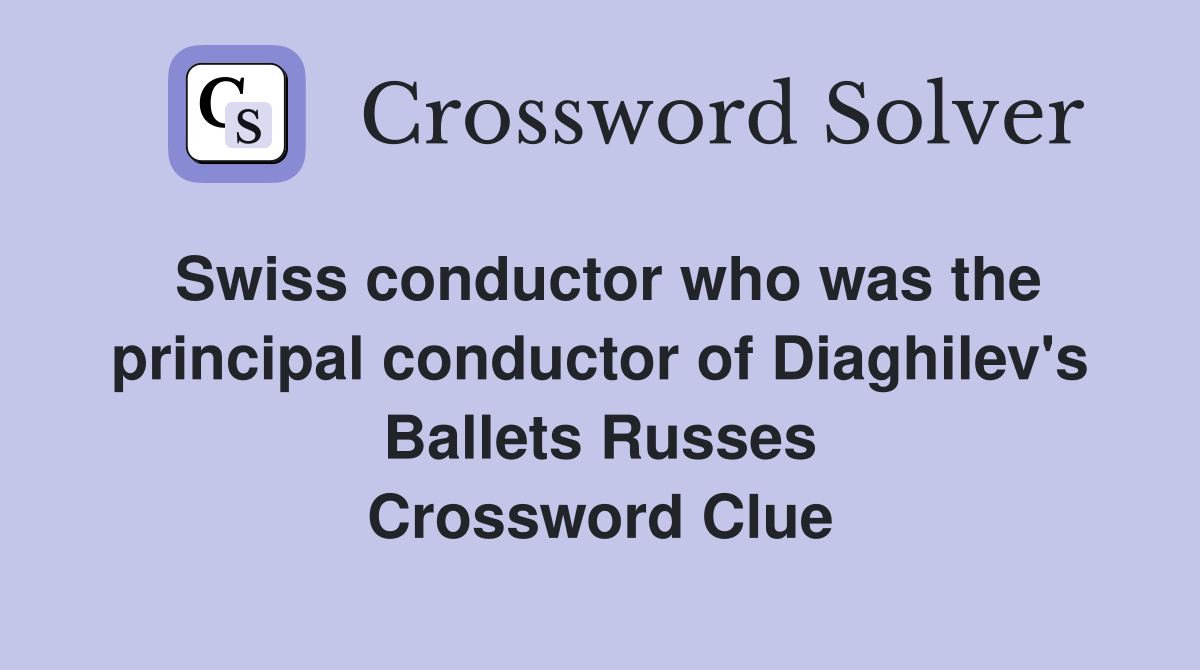 Swiss conductor who was the principal conductor of Diaghilev's Ballets